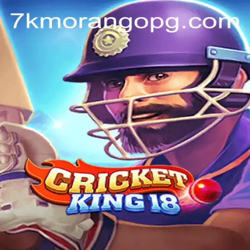 CricketKing18: Descubra o Empolgante Novo Jogo com 7KMORANGO
